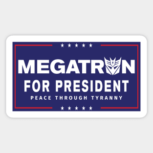 Megatron For President - Peace Through Tyranny II Sticker